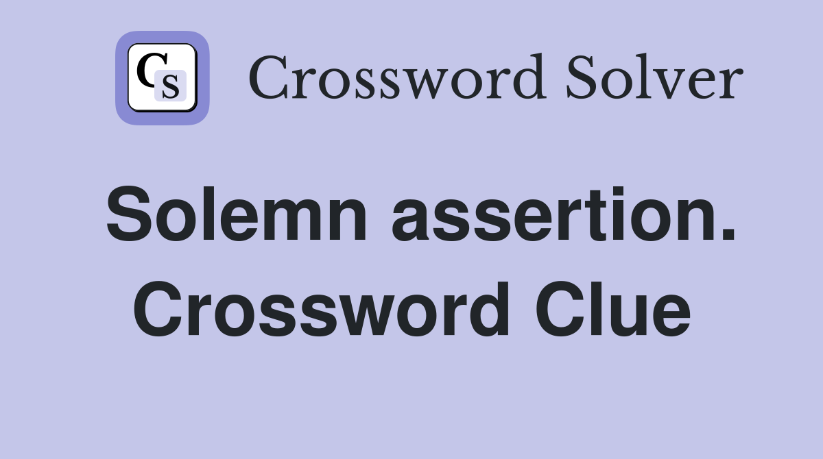 Solemn assertion. Crossword Clue