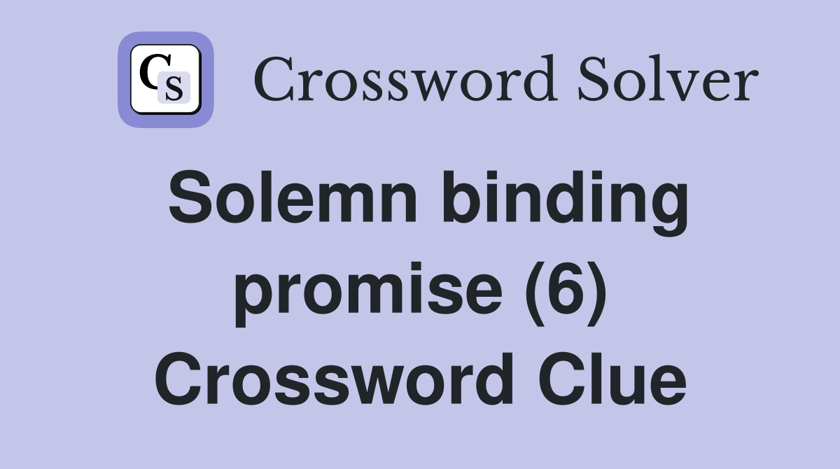 Solemn binding promise (6) Crossword Clue