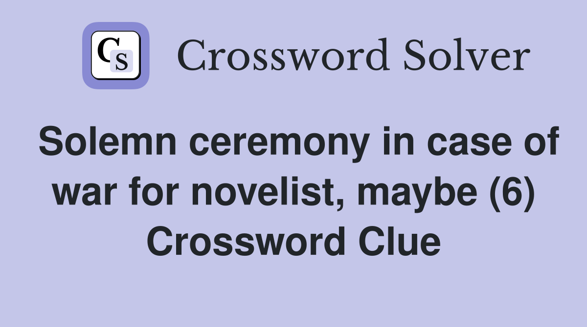 Solemn ceremony in case of war for novelist, maybe (6) Crossword Clue