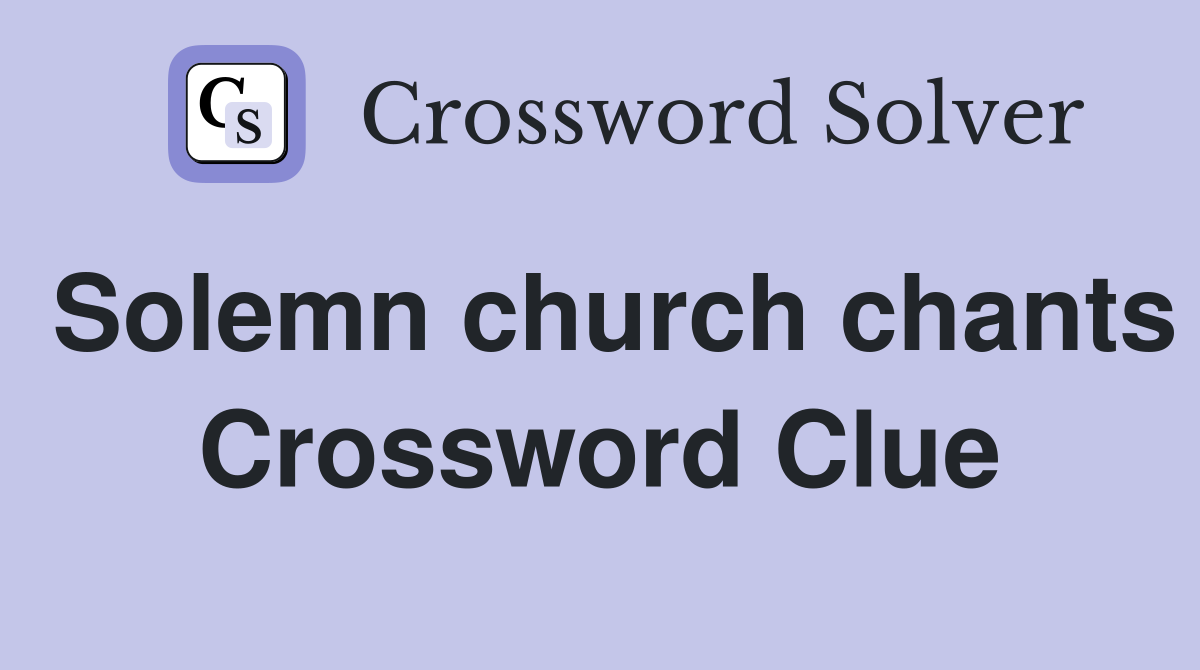 Solemn church chants Crossword Clue