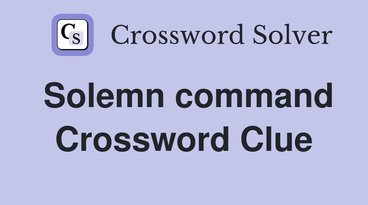 Solemn command Crossword Clue