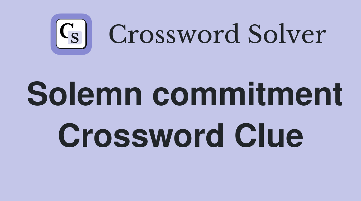 Solemn commitment Crossword Clue