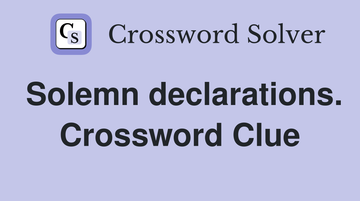 Solemn declarations. Crossword Clue