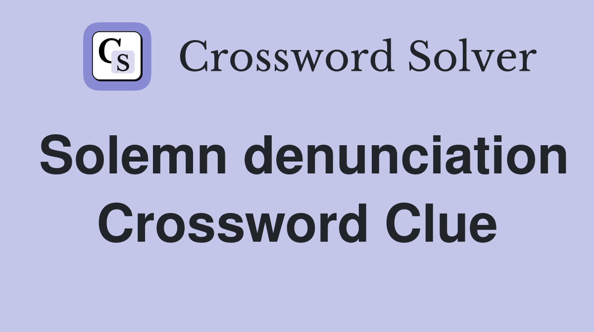 Solemn denunciation Crossword Clue