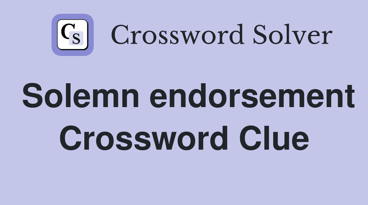 Solemn endorsement Crossword Clue