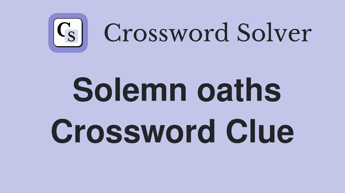 Solemn oaths Crossword Clue