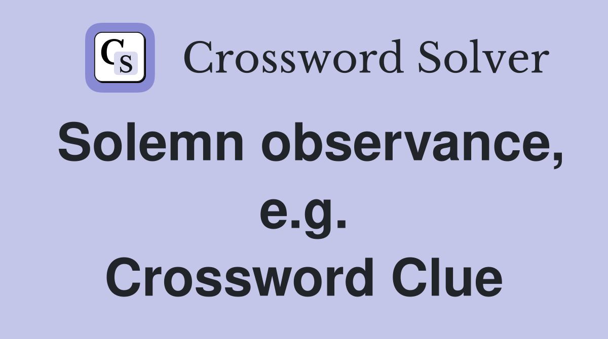 Solemn observance, e.g. Crossword Clue