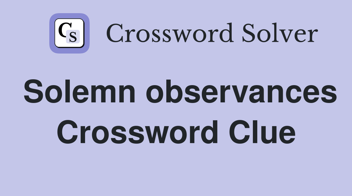 Solemn observances Crossword Clue