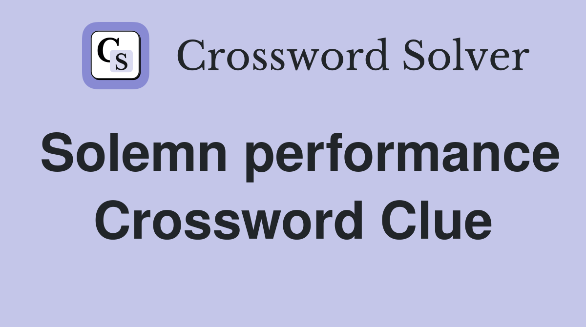 Solemn performance Crossword Clue