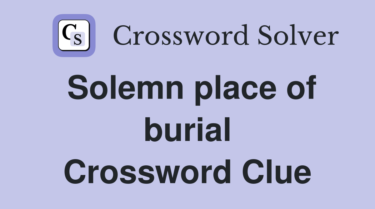 Solemn place of burial Crossword Clue