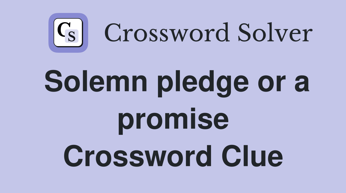 Solemn pledge or a promise Crossword Clue