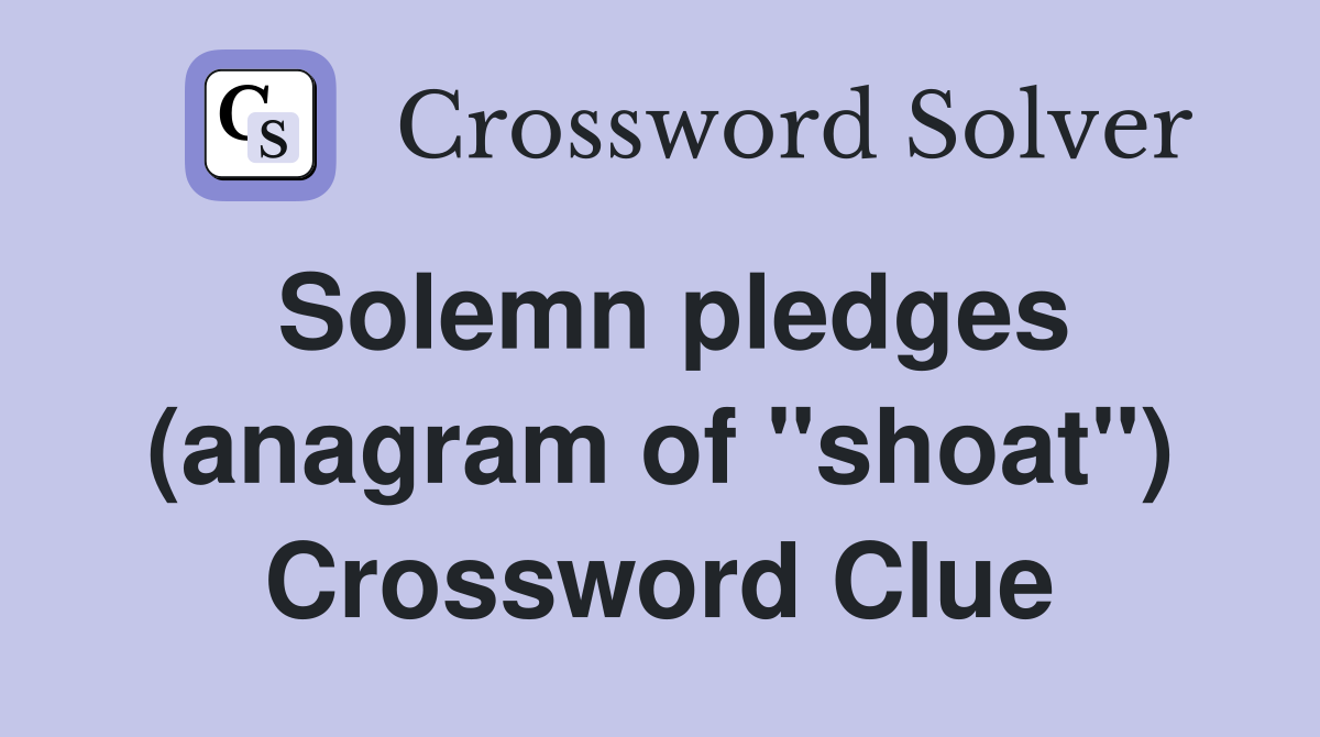 Solemn pledges (anagram of "shoat") Crossword Clue