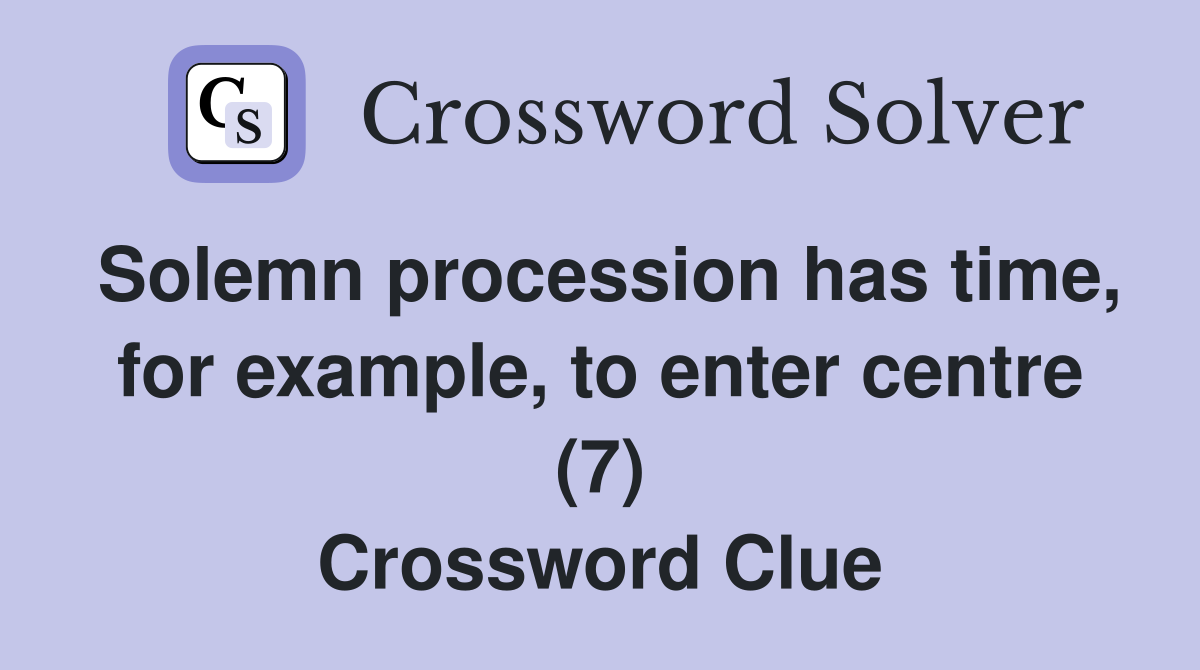 Solemn procession has time, for example, to enter centre (7) Crossword Clue