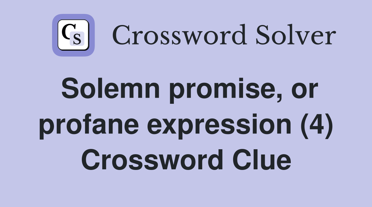 Solemn promise, or profane expression (4) Crossword Clue