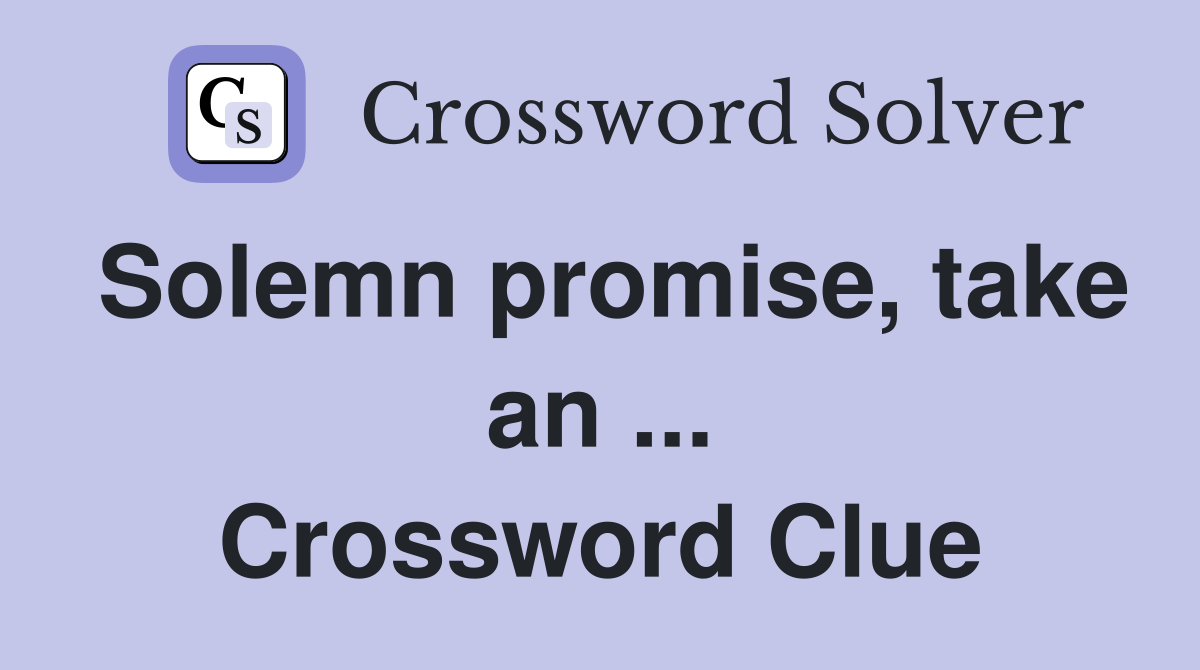 Solemn promise, take an ... Crossword Clue
