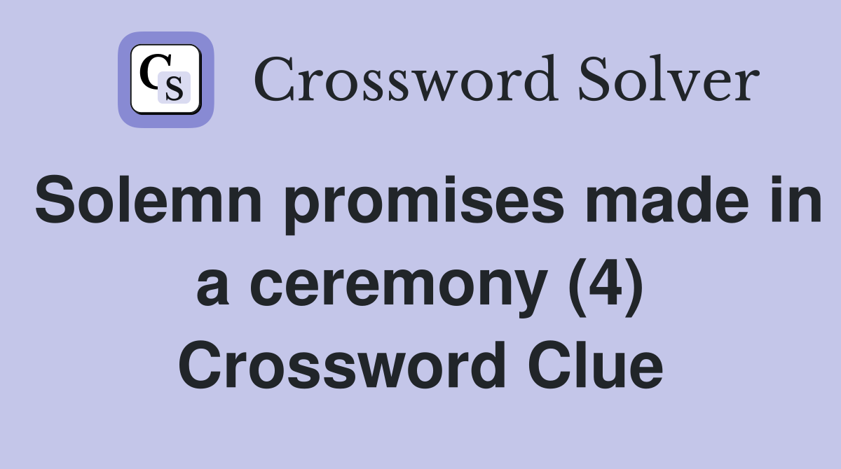 Solemn promises made in a ceremony (4) Crossword Clue