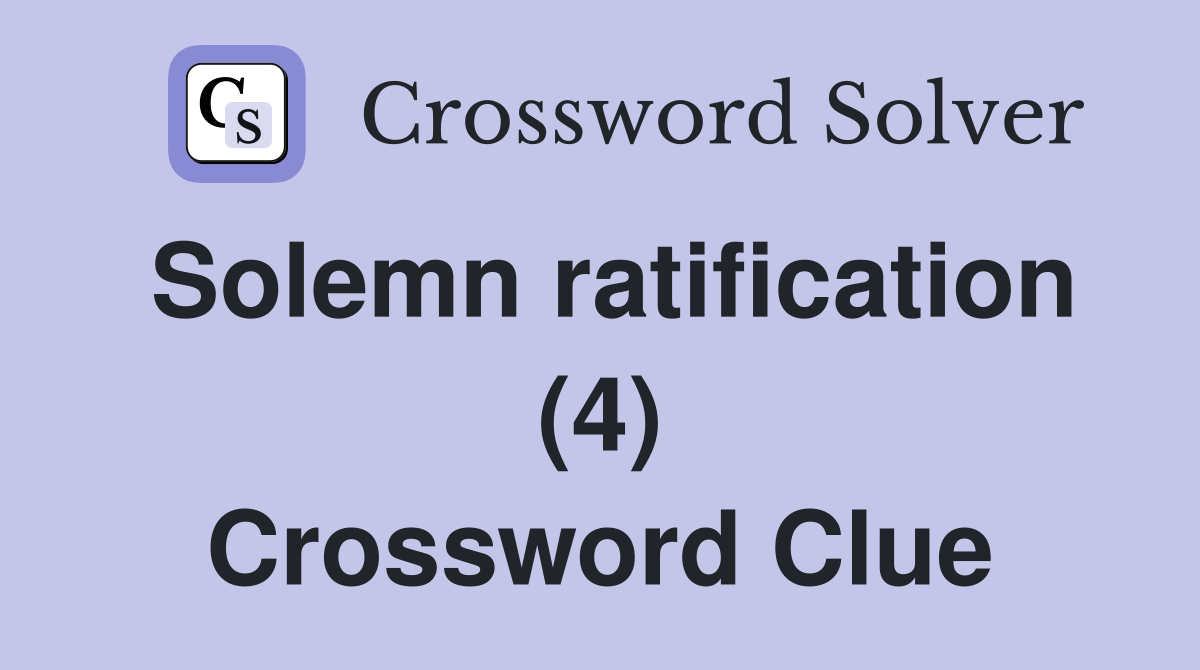 Solemn ratification (4) Crossword Clue