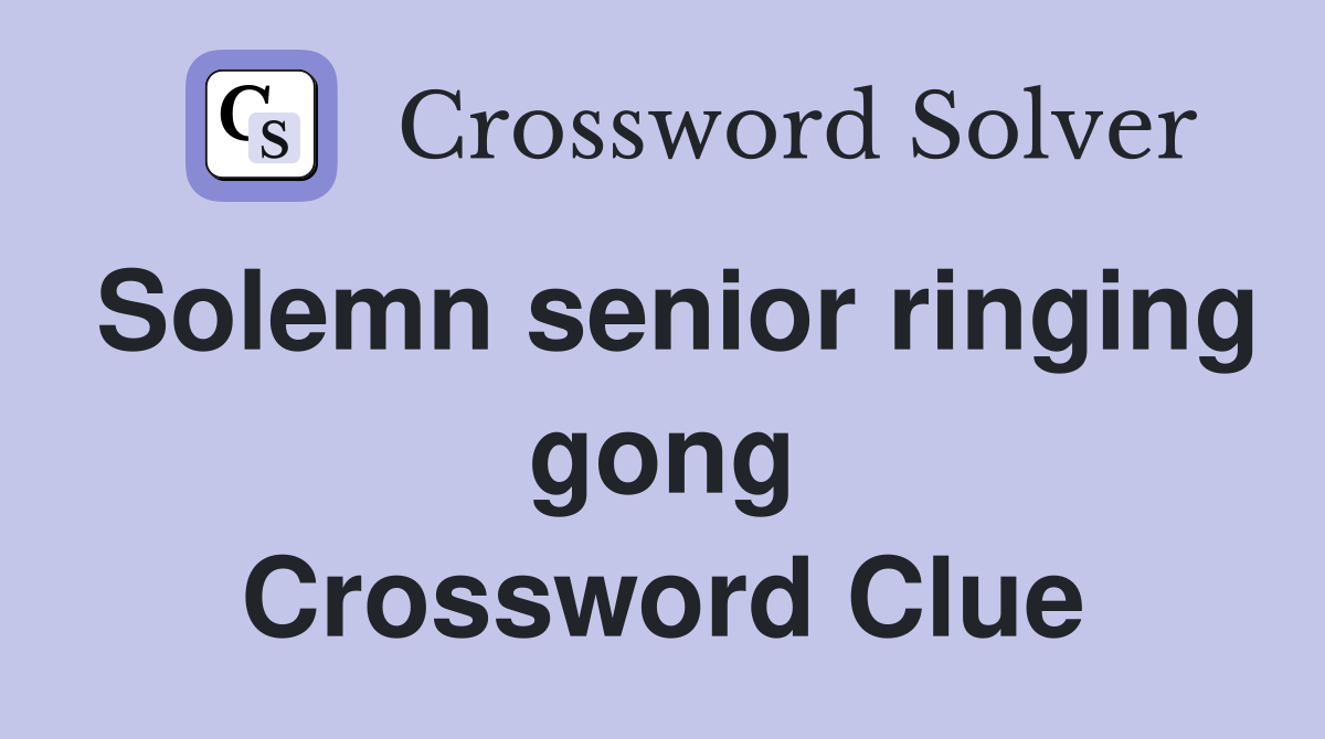 Solemn senior ringing gong Crossword Clue