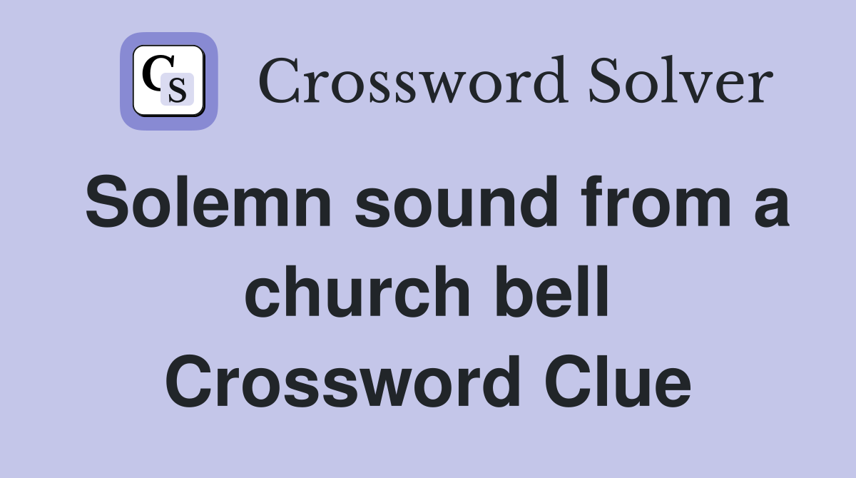 Solemn sound from a church bell Crossword Clue