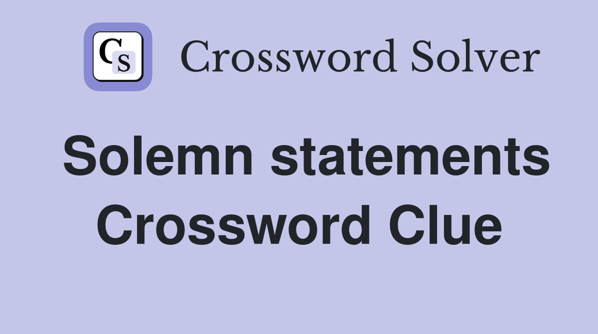 Solemn statements Crossword Clue