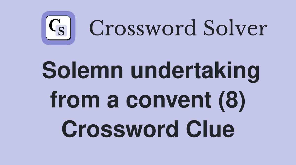 Solemn undertaking from a convent (8) Crossword Clue