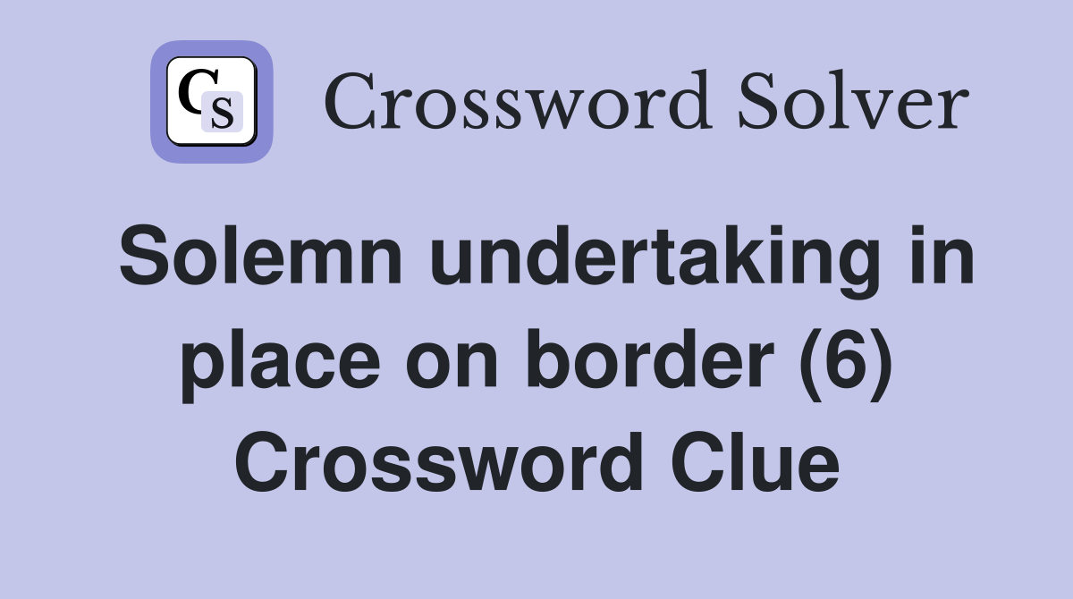 Solemn undertaking in place on border (6) Crossword Clue