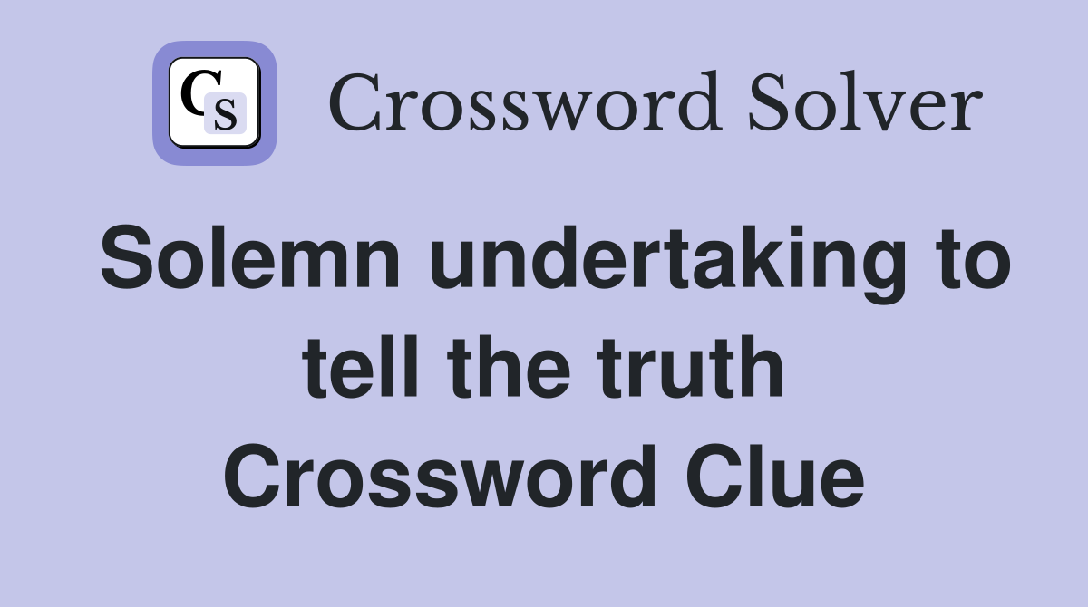 Solemn undertaking to tell the truth Crossword Clue
