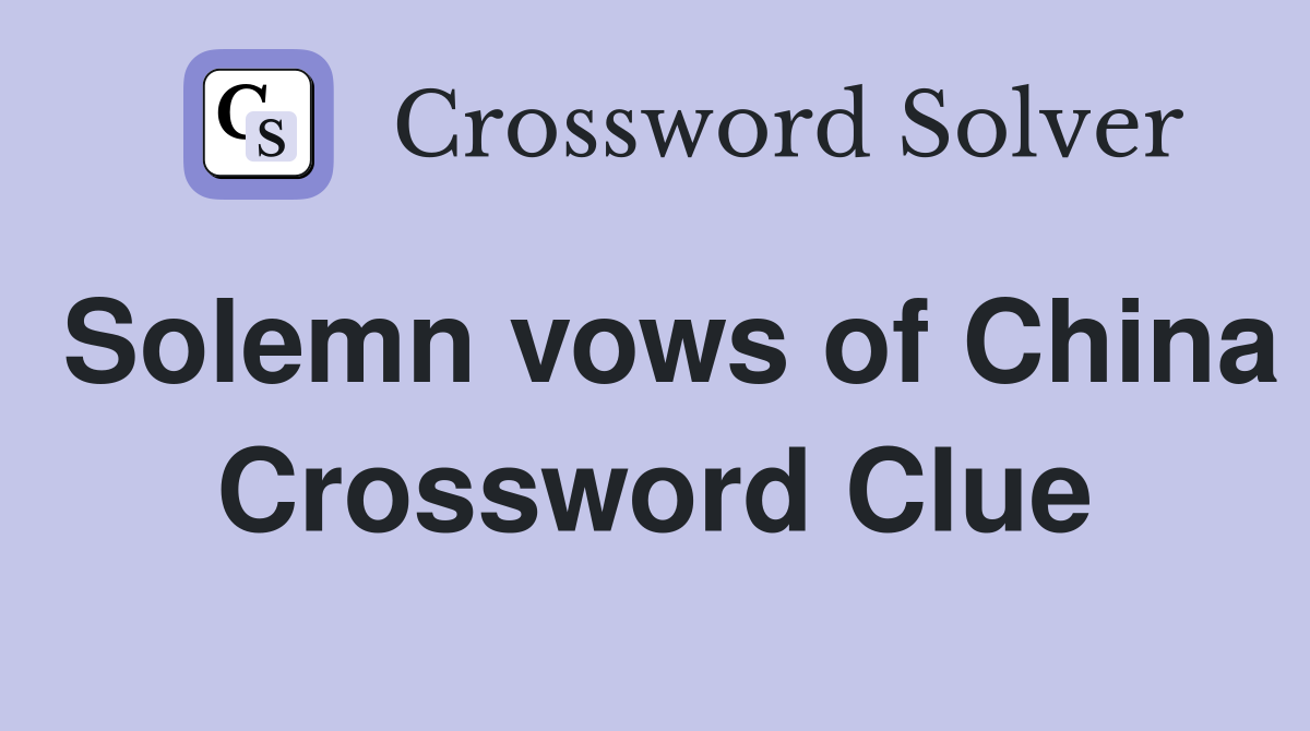 Solemn vows of China Crossword Clue
