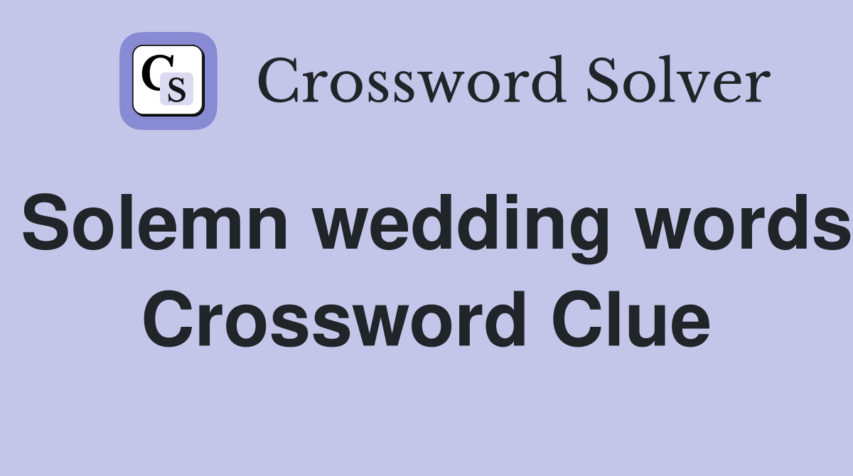 Solemn wedding words Crossword Clue