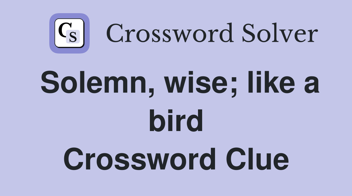 Solemn, wise; like a bird Crossword Clue