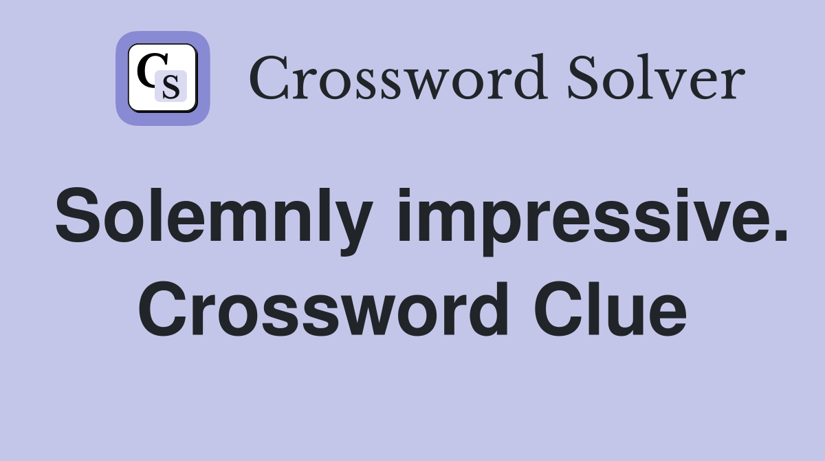 Solemnly impressive. Crossword Clue