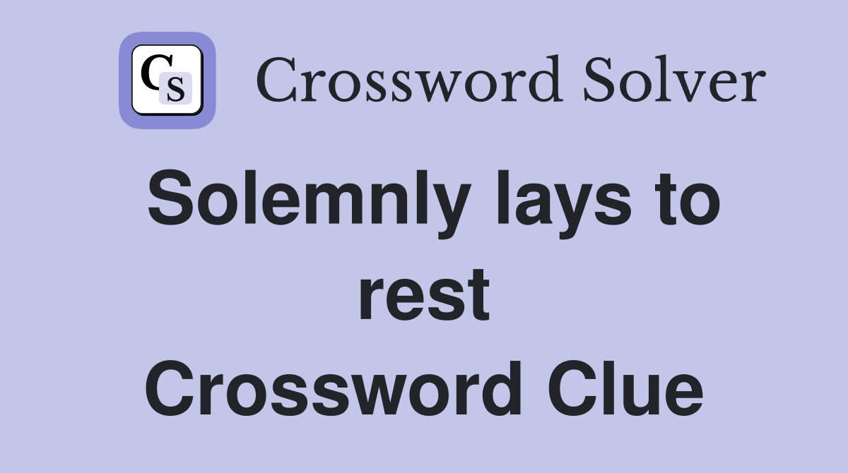 Solemnly lays to rest Crossword Clue