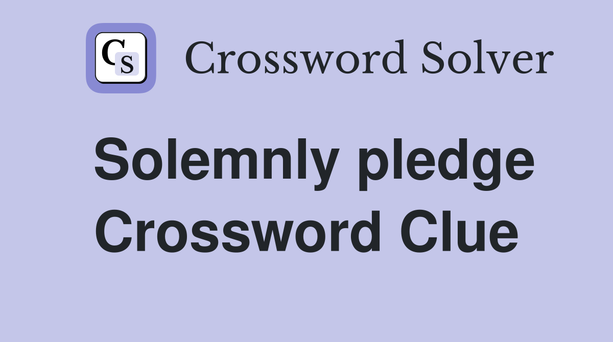 Solemnly pledge Crossword Clue