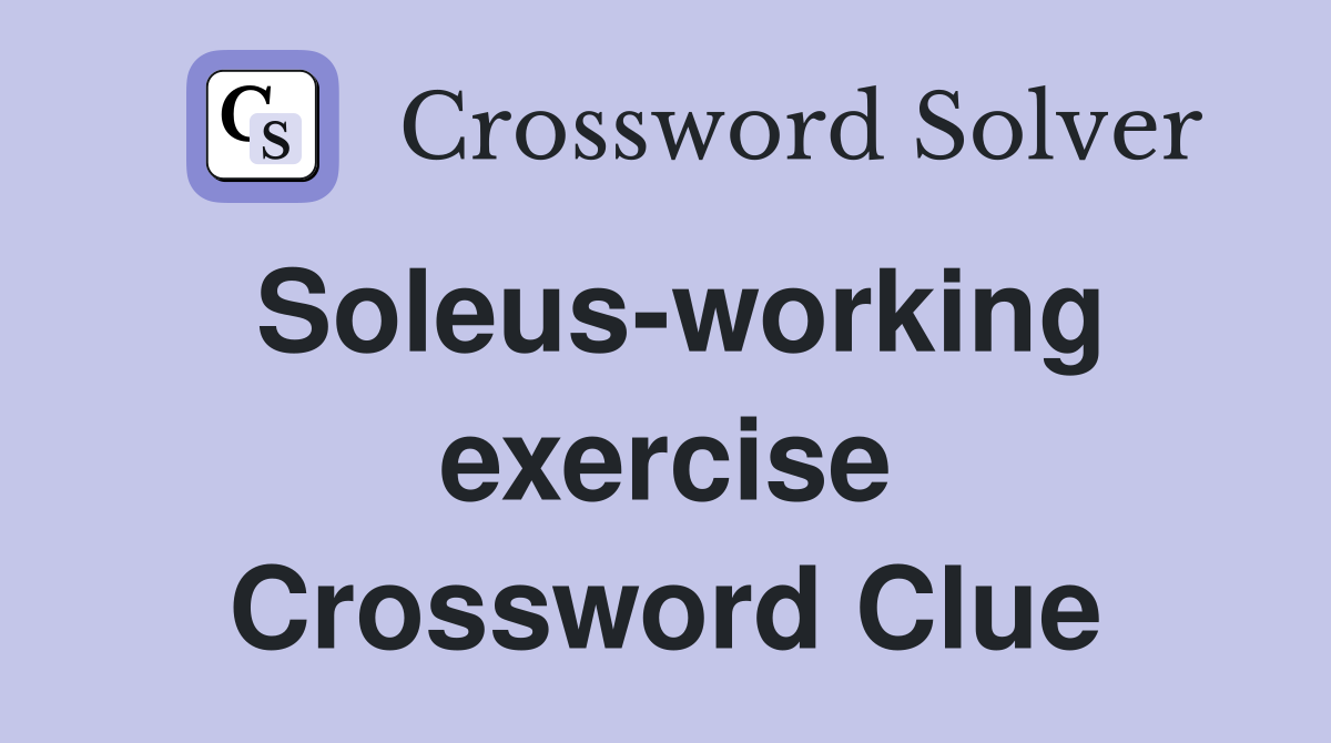 Soleus-working exercise Crossword Clue