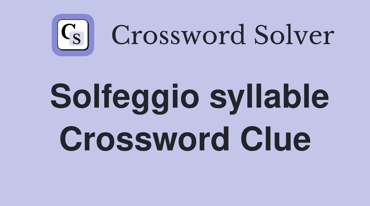 Solfeggio syllable Crossword Clue