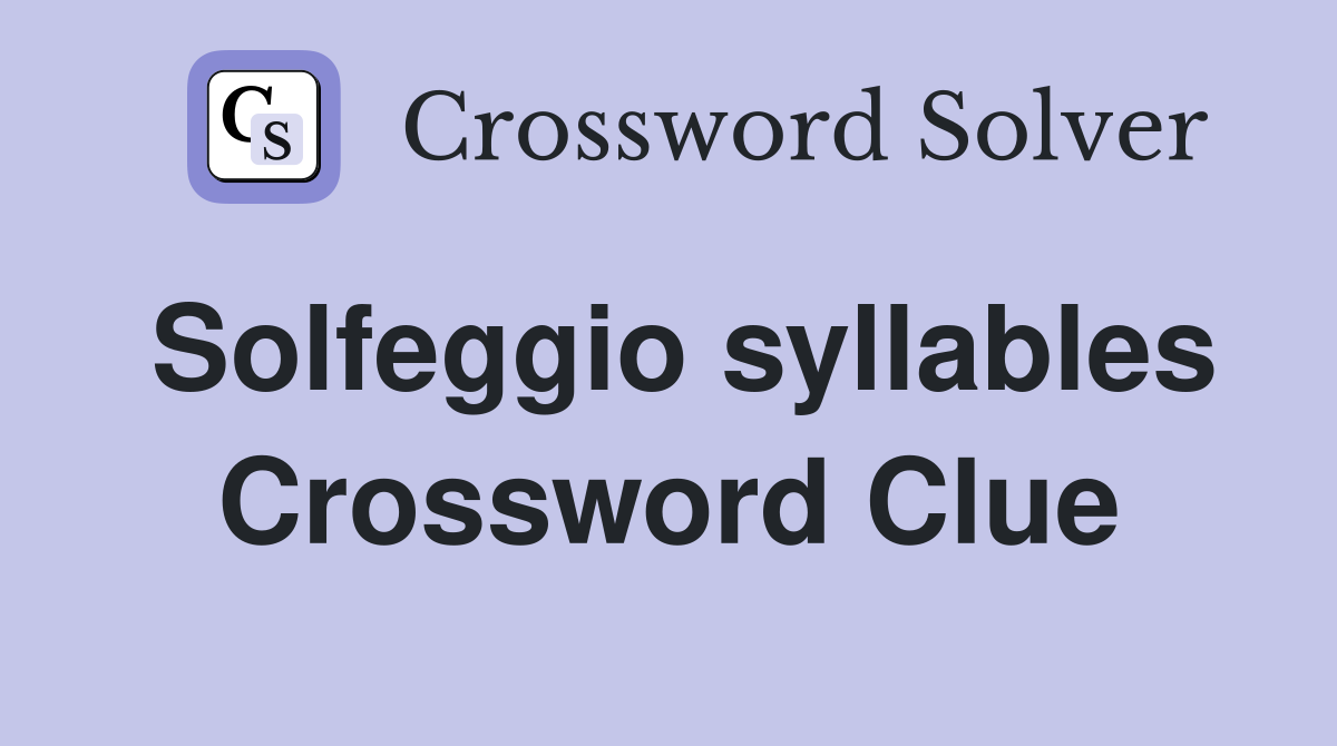 Solfeggio syllables Crossword Clue