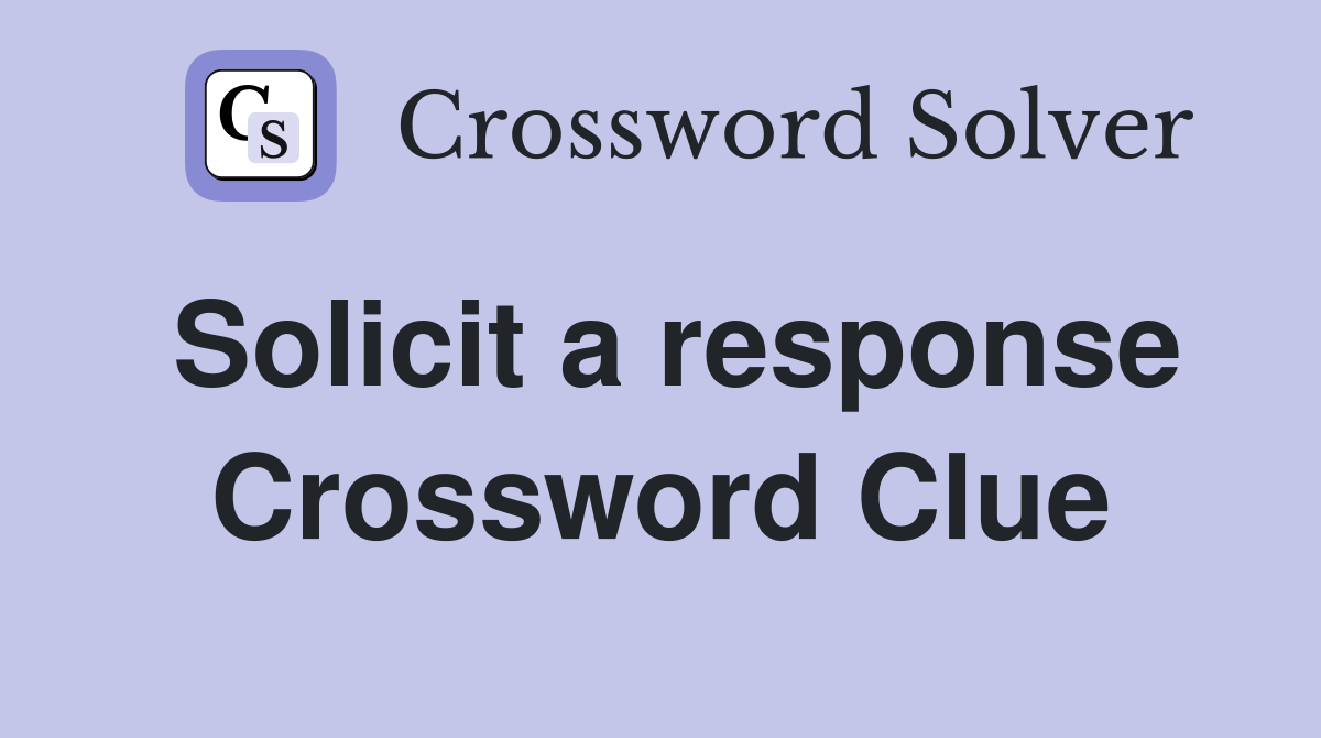 Solicit a response Crossword Clue
