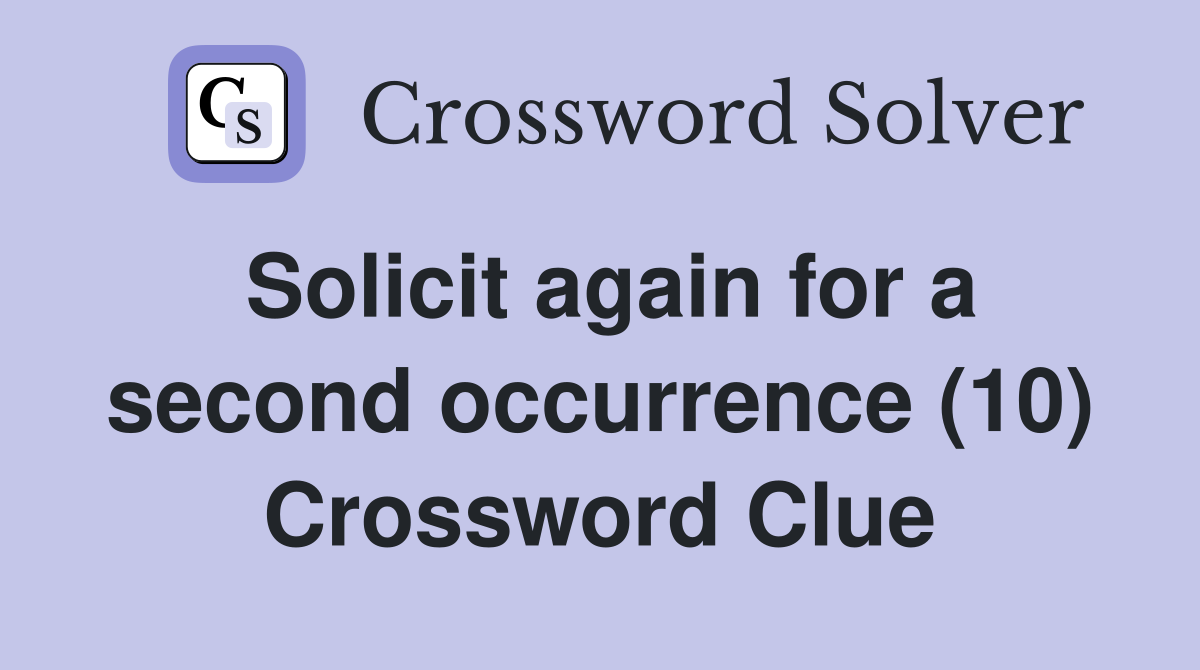 Solicit again for a second occurrence (10) Crossword Clue