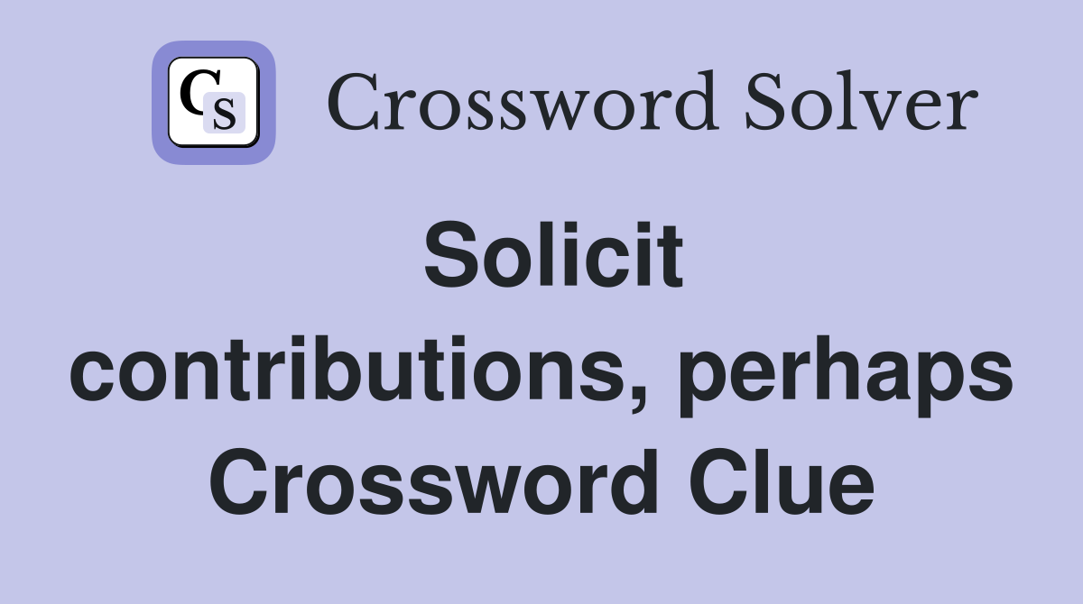 Solicit contributions, perhaps Crossword Clue