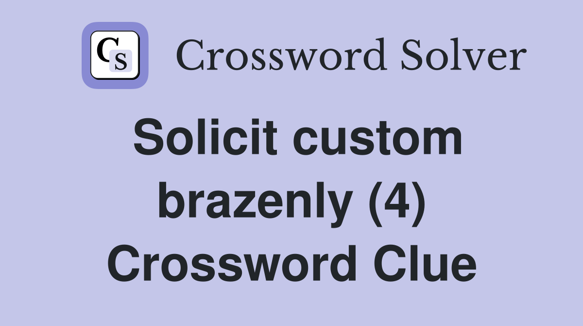 Solicit custom brazenly (4) Crossword Clue