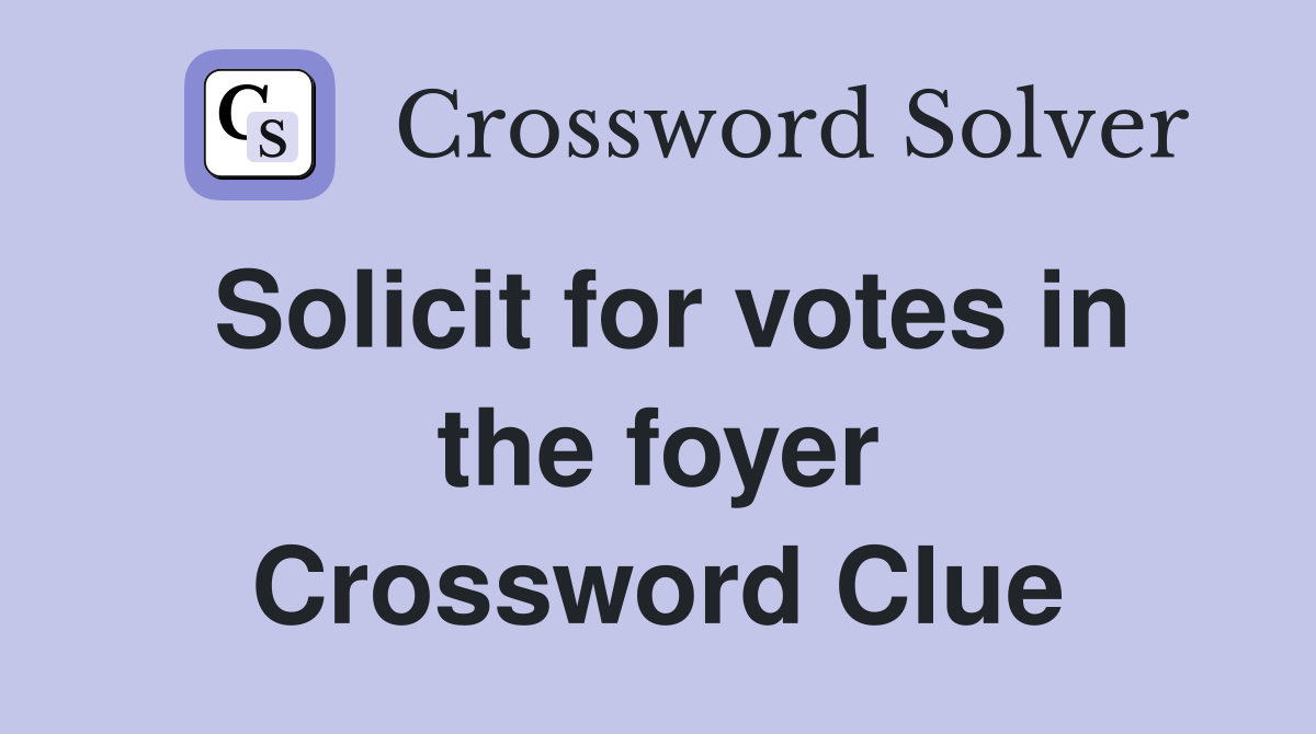 Solicit for votes in the foyer Crossword Clue
