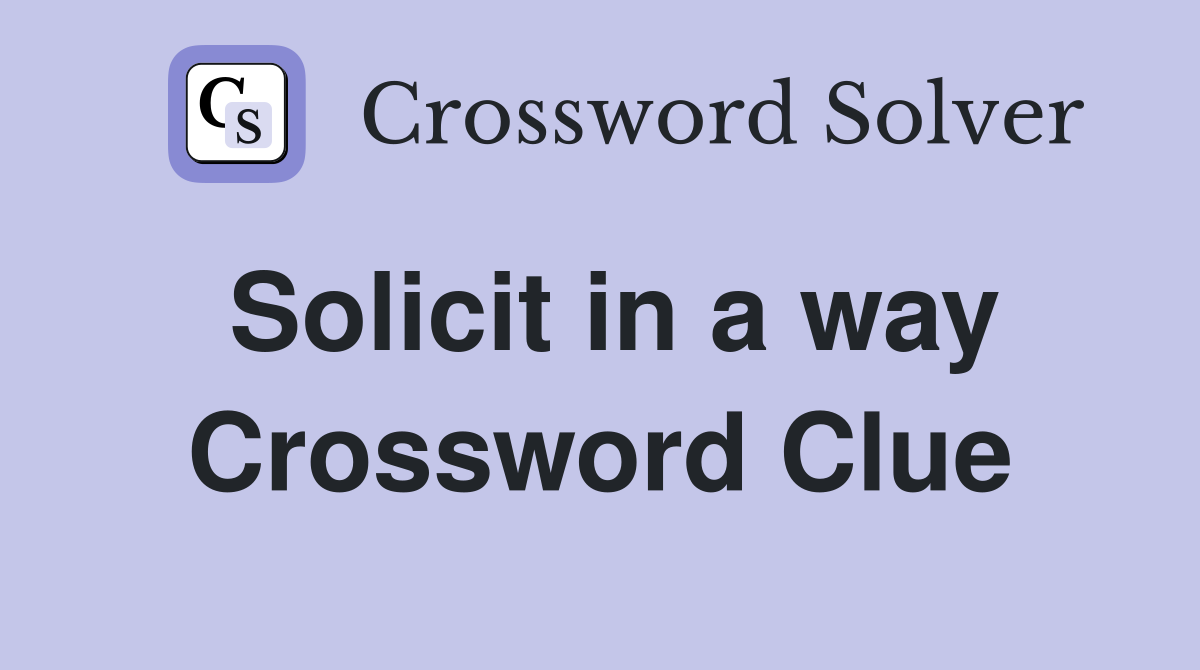 Solicit in a way Crossword Clue