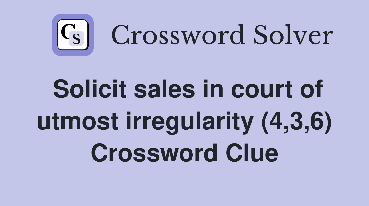 Solicit sales in court of utmost irregularity (4,3,6) Crossword Clue