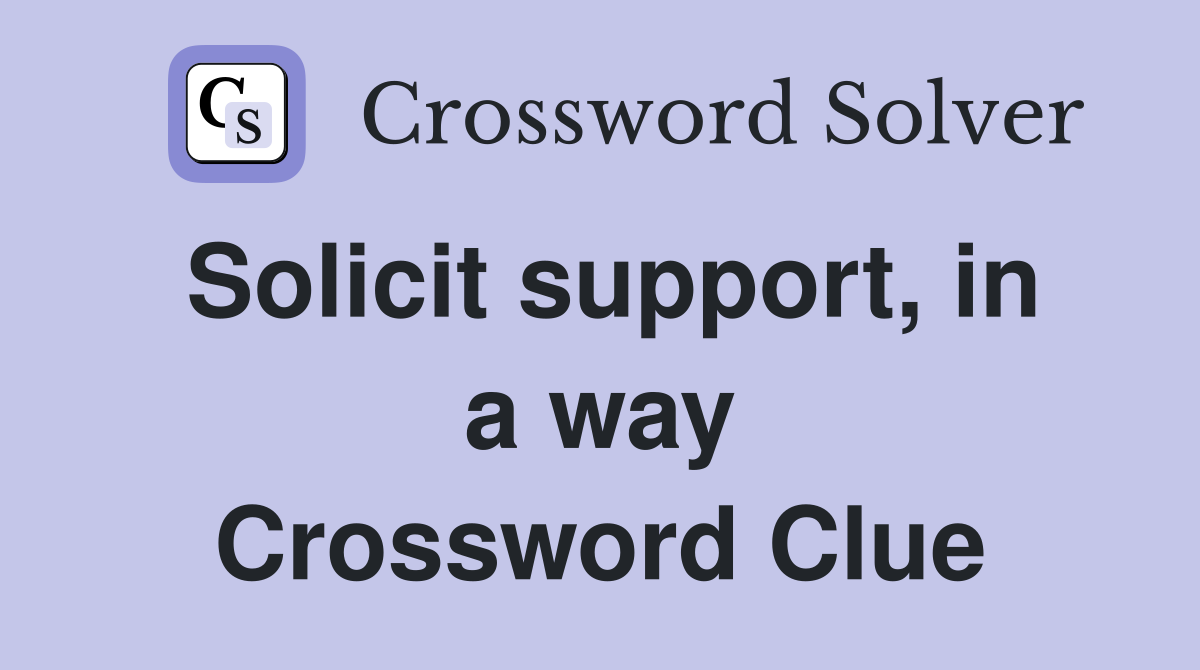 Solicit support, in a way Crossword Clue