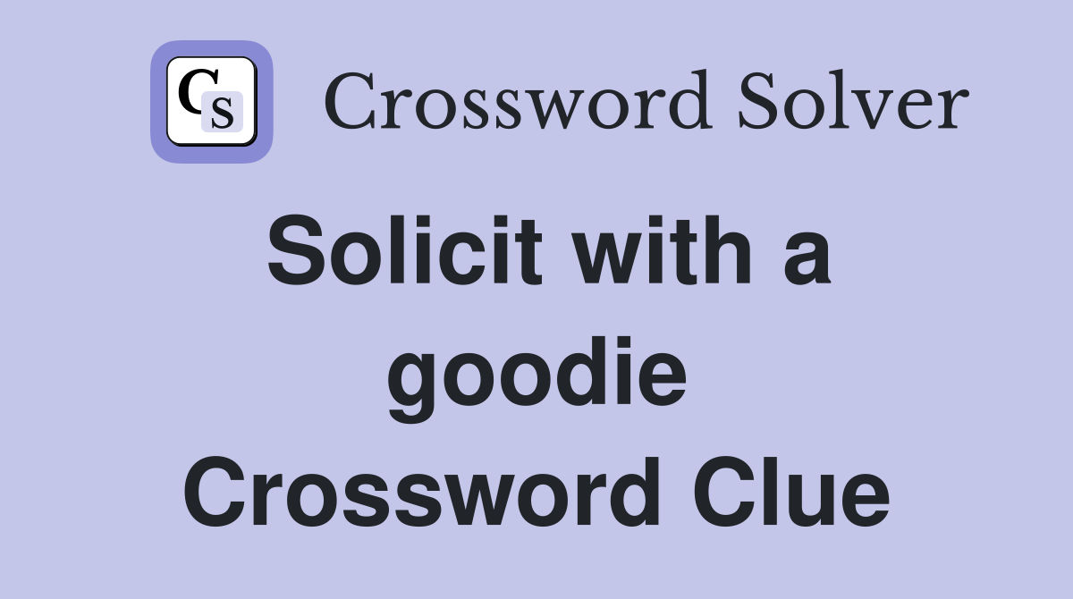 Solicit with a goodie Crossword Clue