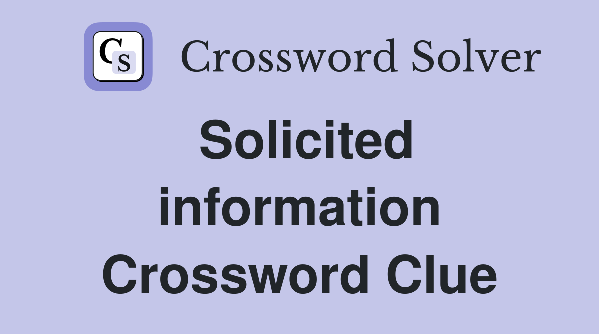 Solicited information Crossword Clue