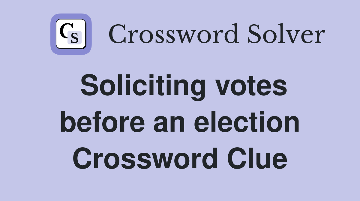 Soliciting votes before an election Crossword Clue