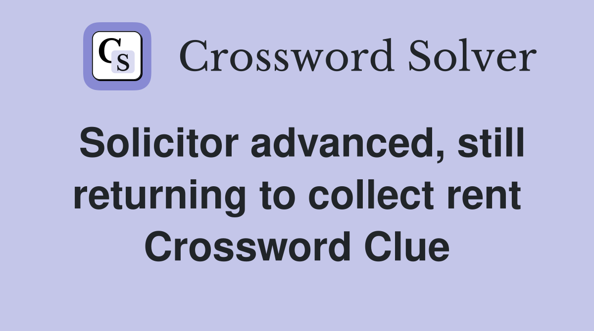 Solicitor advanced, still returning to collect rent Crossword Clue