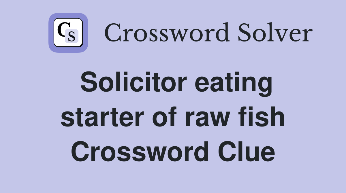 Solicitor eating starter of raw fish Crossword Clue