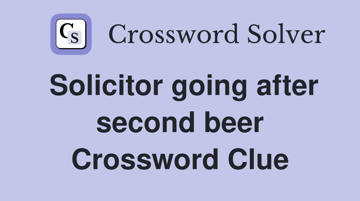 Solicitor going after second beer Crossword Clue